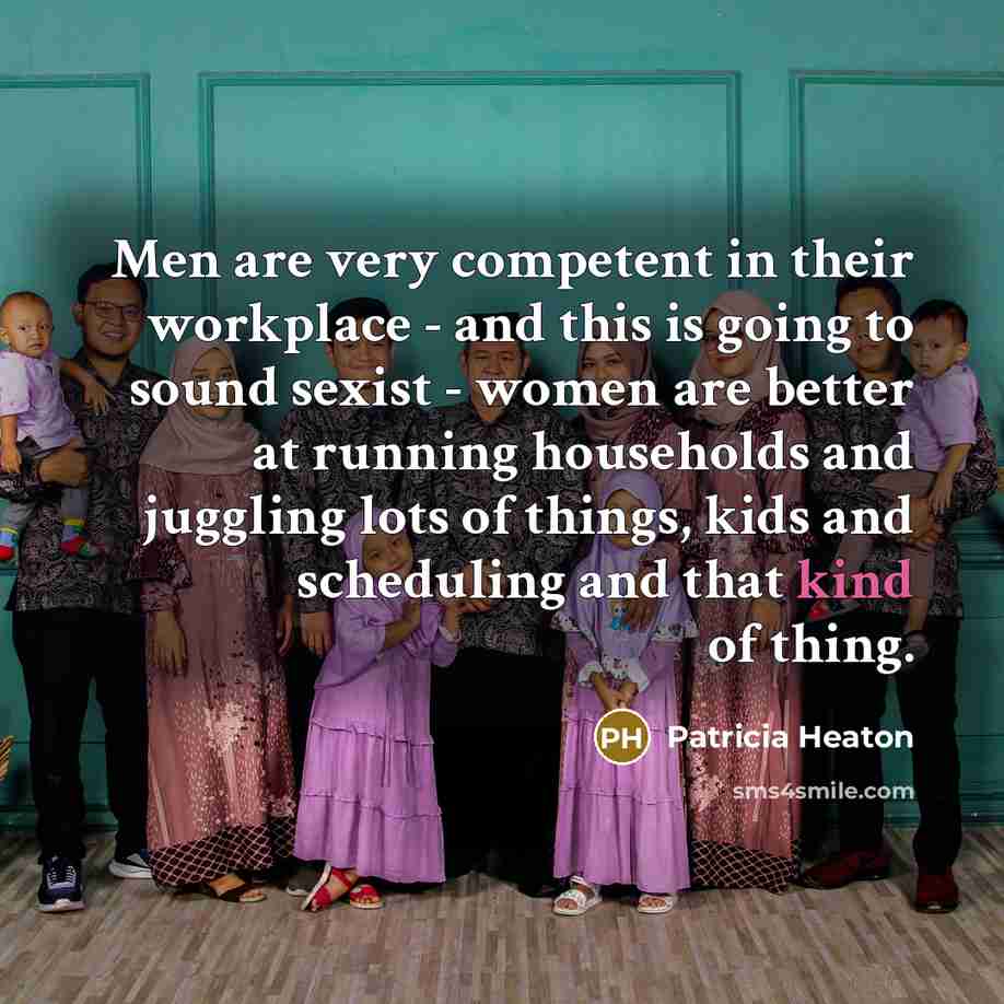 “Men are very competent in their workplace - and this…” quote by Patricia Heaton