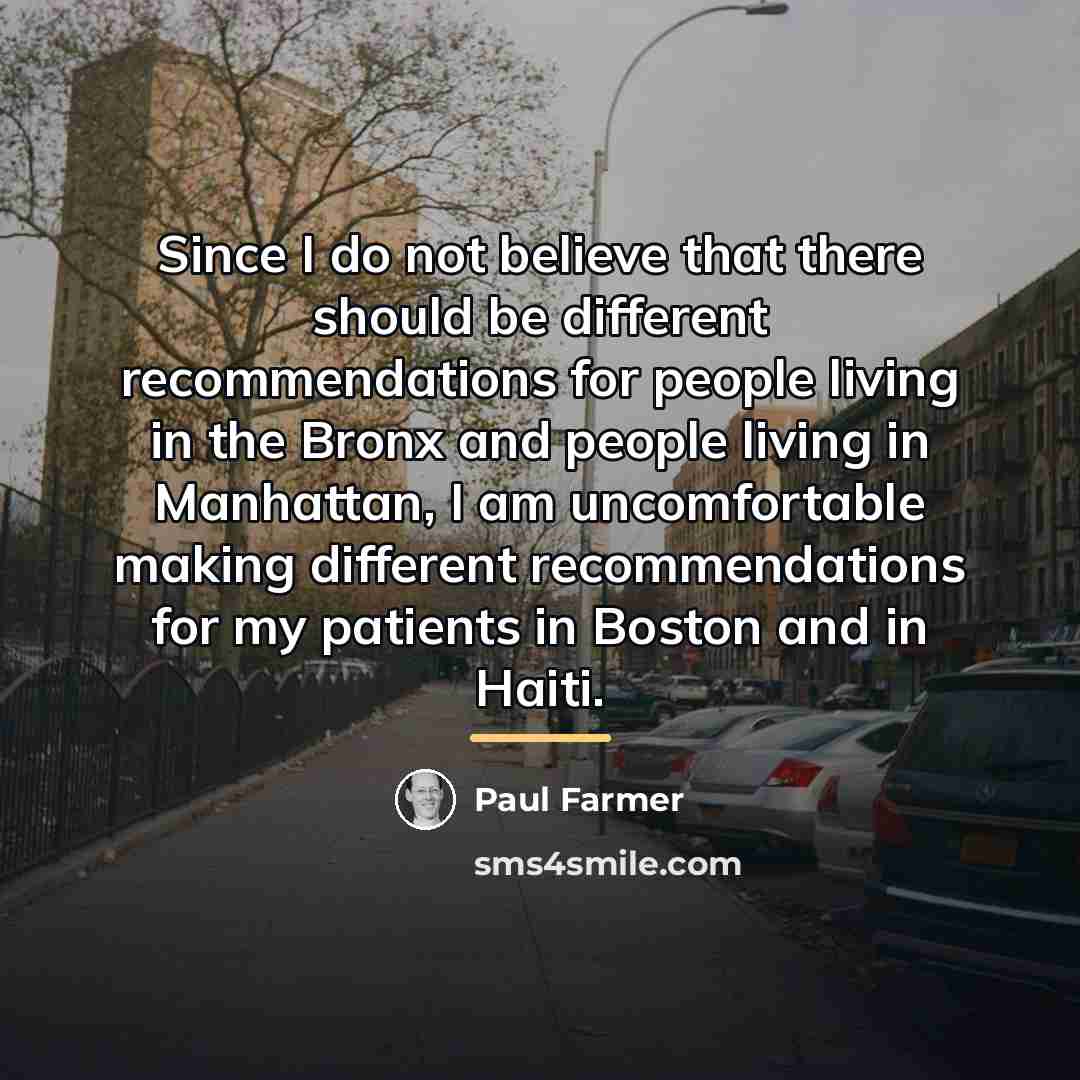 “Since I do not believe that there should be different…” quote by Paul Farmer