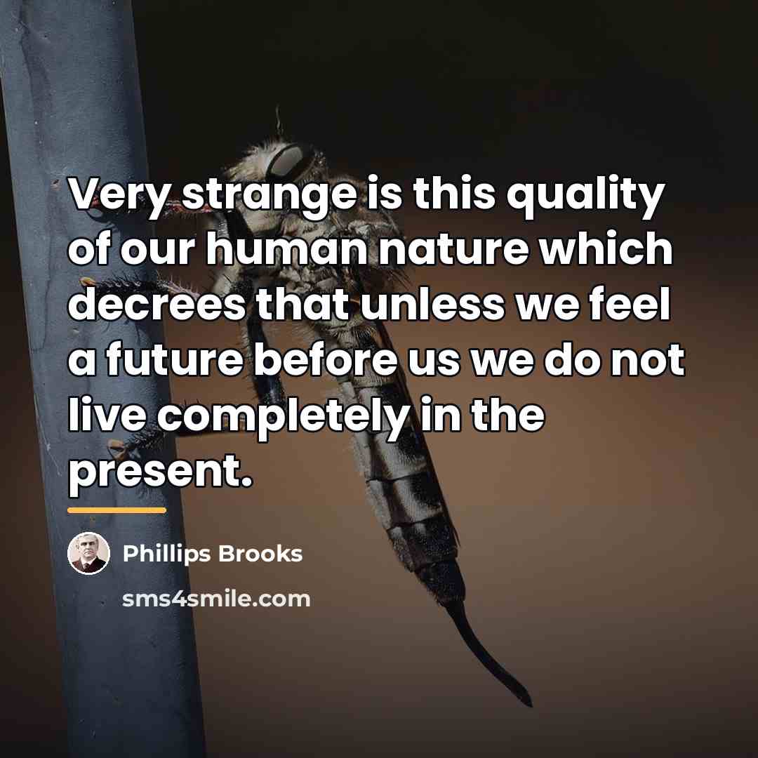 “Very strange is this quality of our human nature which…” quote by Phillips Brooks