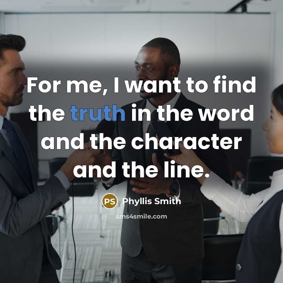 “For me, I want to find the truth in the…” quote by Phyllis Smith