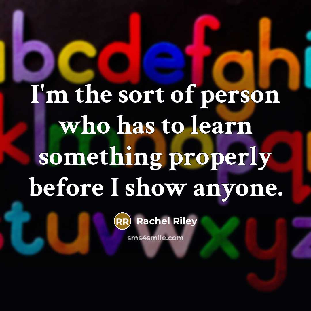 “I'm the sort of person who has to learn something…” quote by Rachel Riley