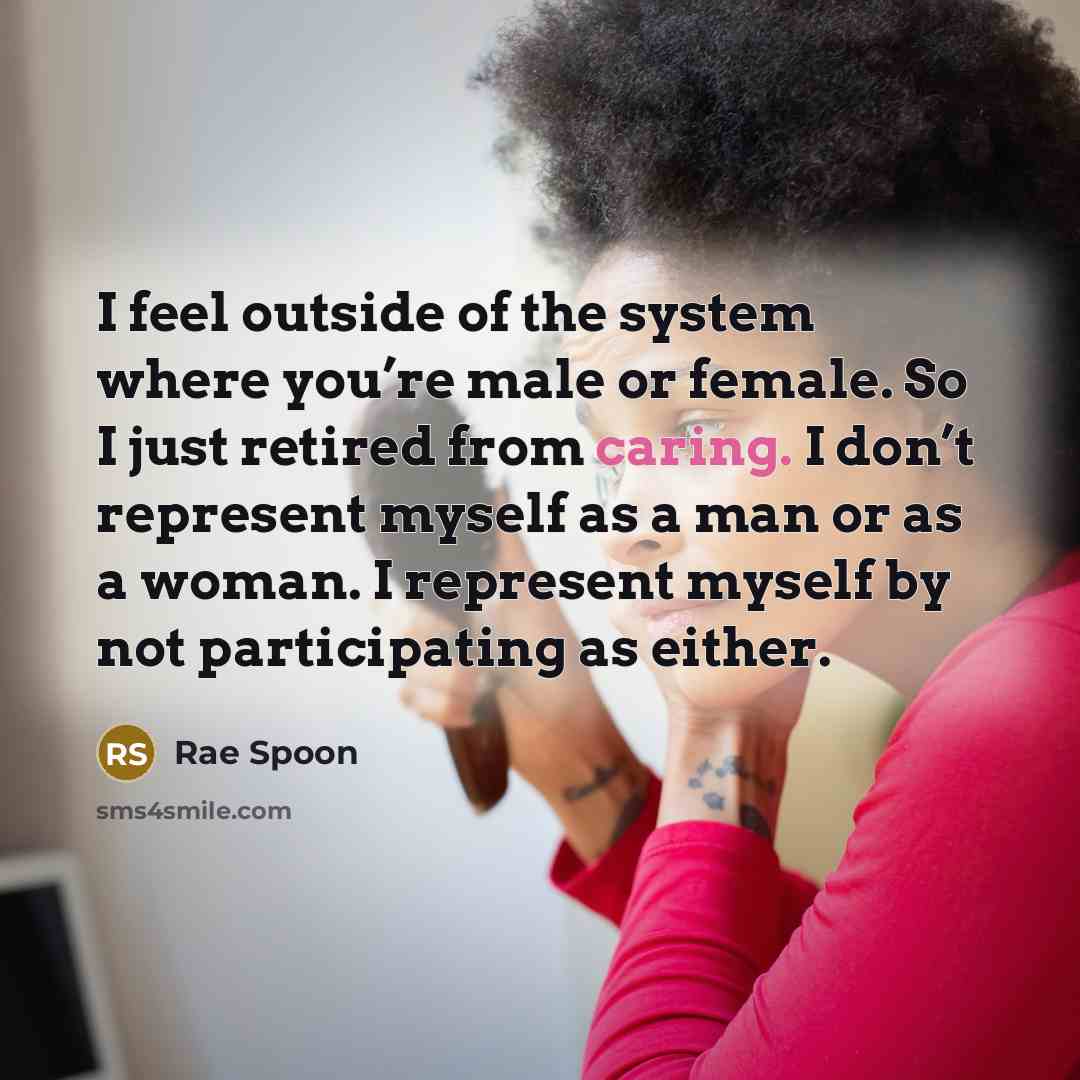 “I feel outside of the system where you’re male or…” quote by Rae Spoon