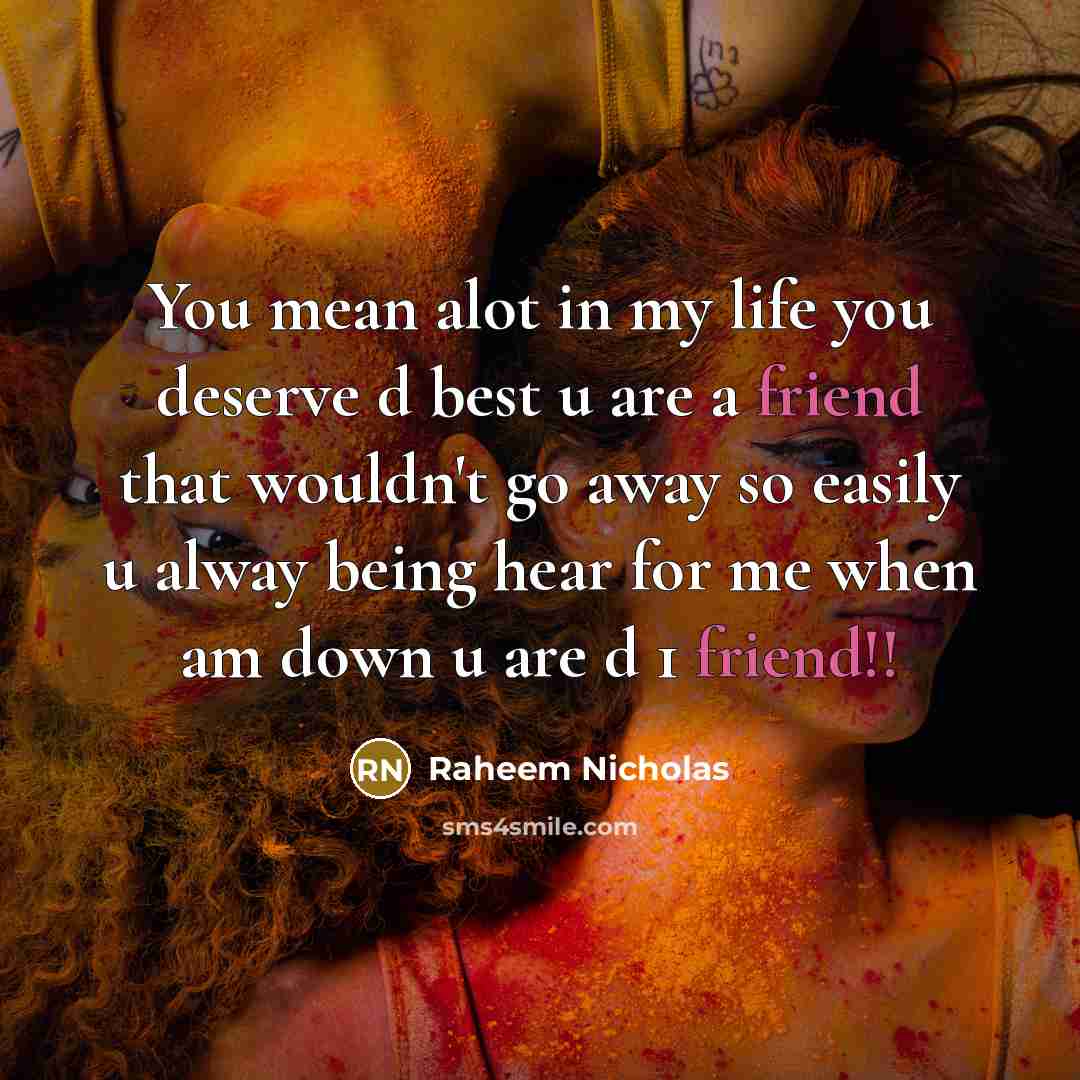 “You mean alot in my life you deserve d best…” quote by Raheem Nicholas
