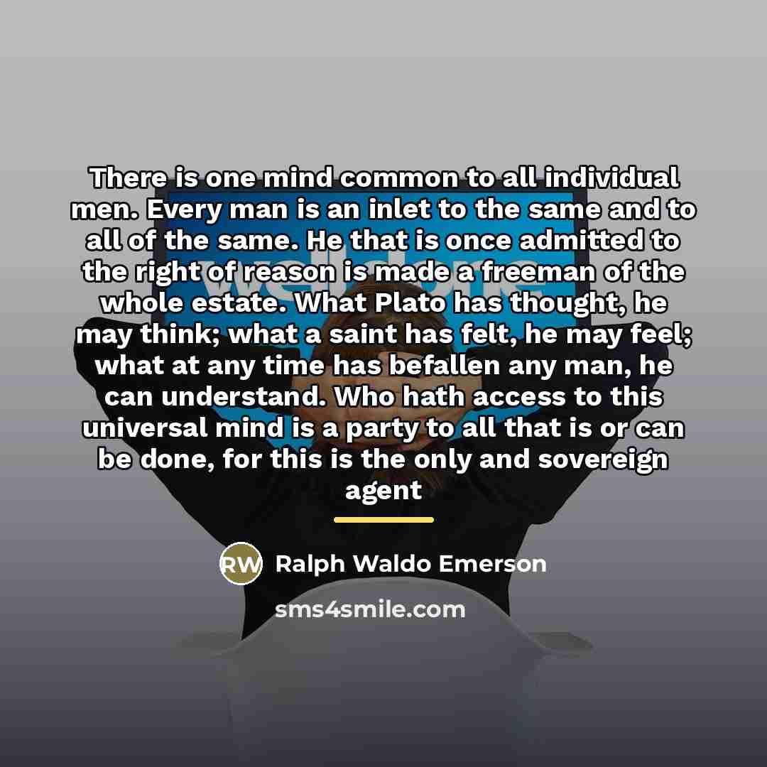 “There is one mind common to all individual men. Every…” quote by Ralph Waldo Emerson