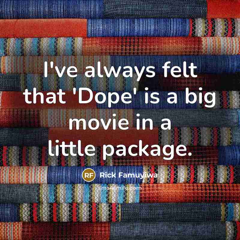 “I've always felt that 'Dope' is a big movie in…” quote by Rick Famuyiwa