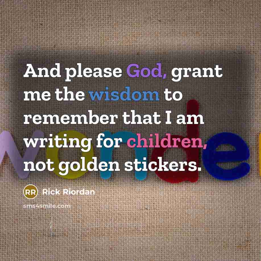 “And please God, grant me the wisdom to remember that…” quote by Rick Riordan
