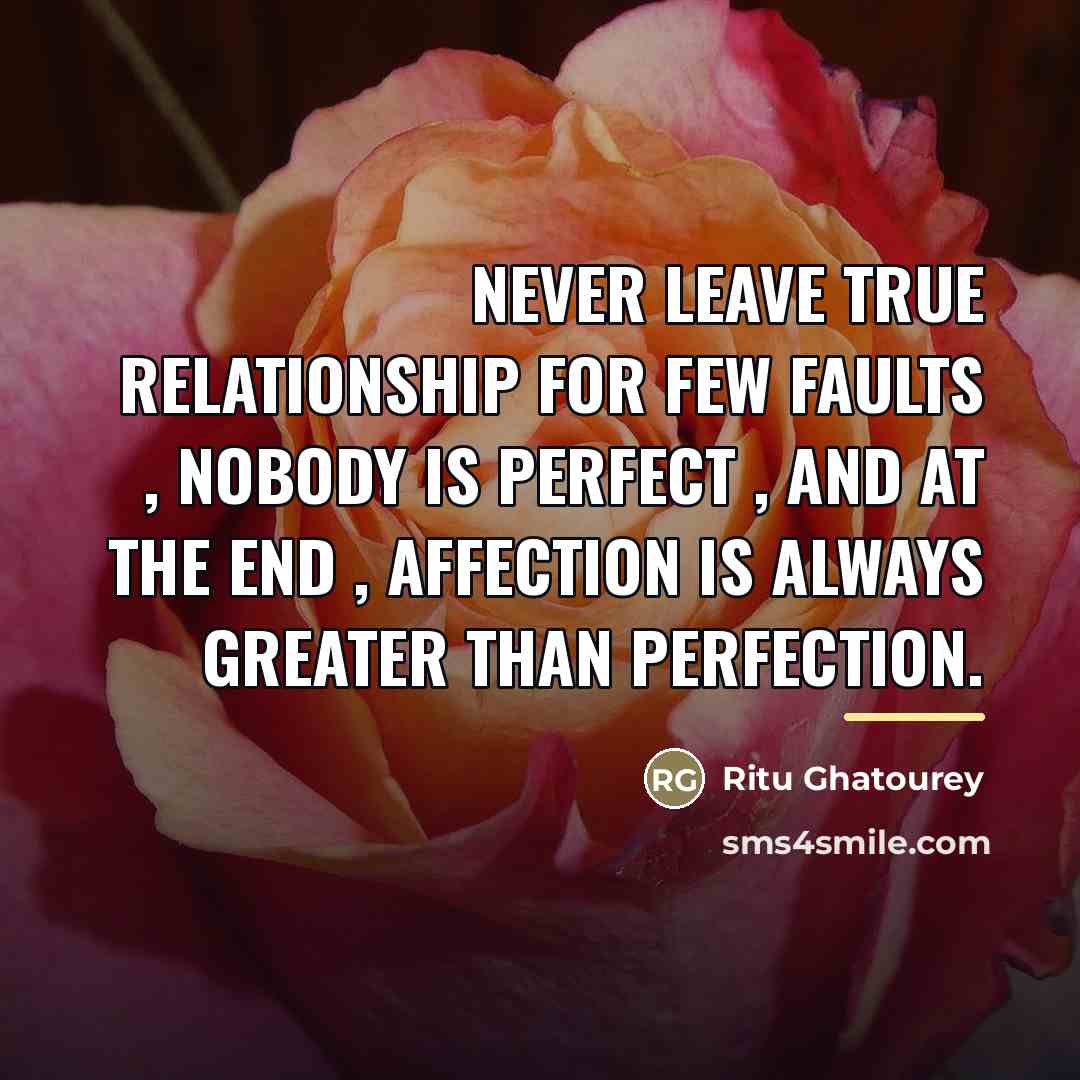 “Never leave true relationship for few faults , Nobody is…” quote by Ritu Ghatourey