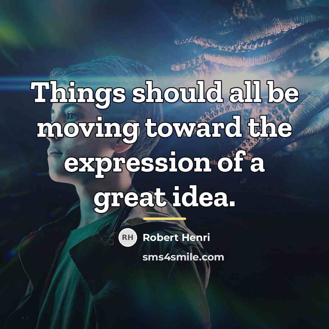 “Things should all be moving toward the expression of a…” quote by Robert Henri