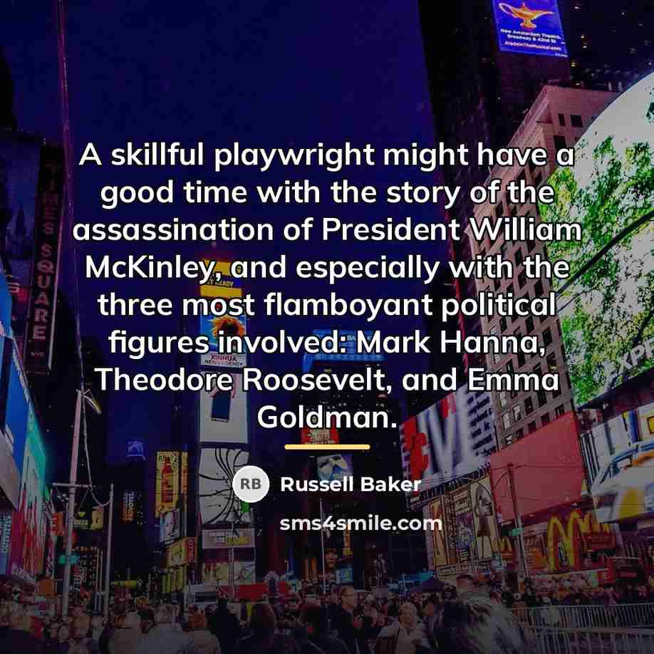 “A skillful playwright might have a good time with the…” quote by Russell Baker