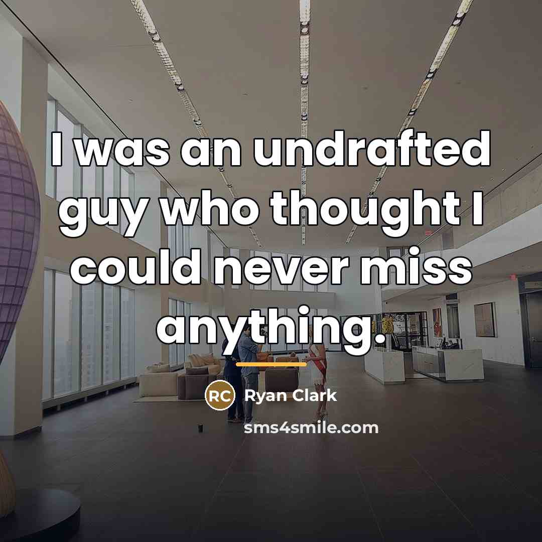 “I was an undrafted guy who thought I could never…” quote by Ryan Clark