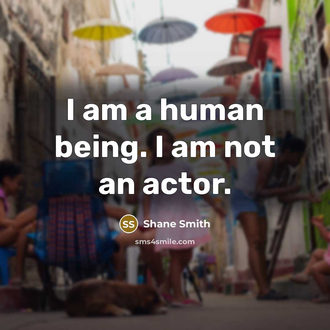 “I am a human being. I am not an actor.…” quote by Shane Smith