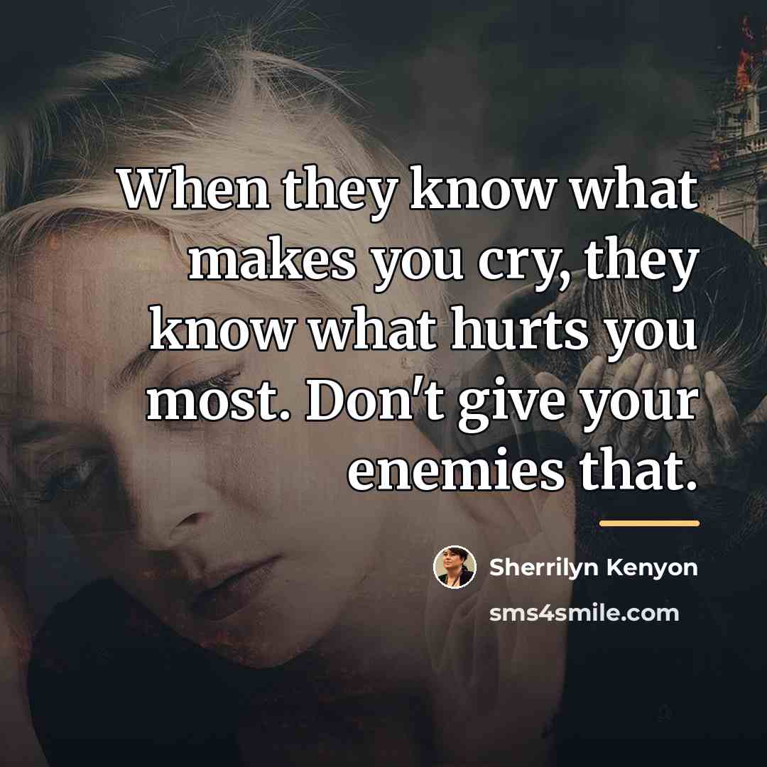 “When they know what makes you cry, they know what…” quote by Sherrilyn Kenyon