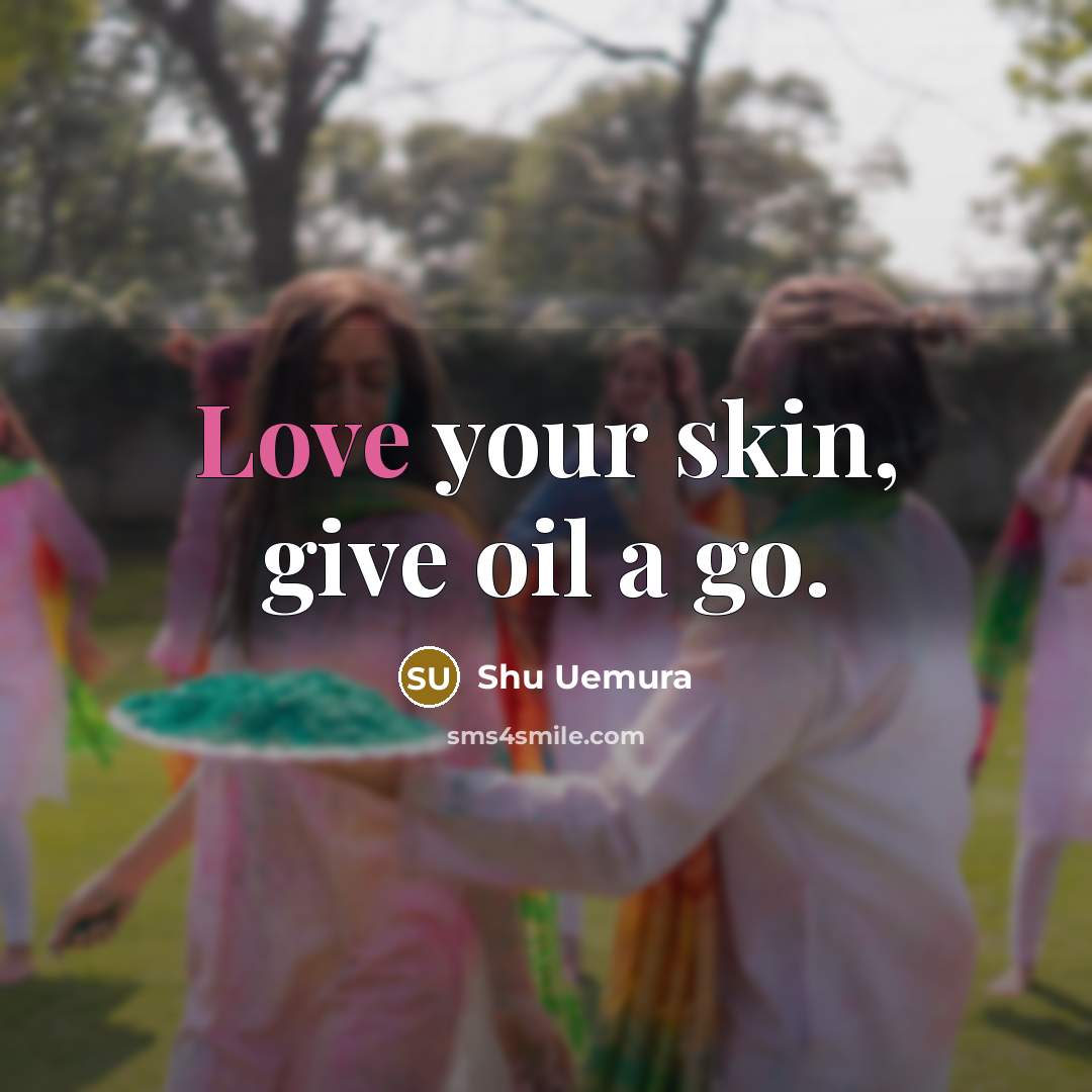 “Love your skin, give oil a go.…” quote by Shu Uemura