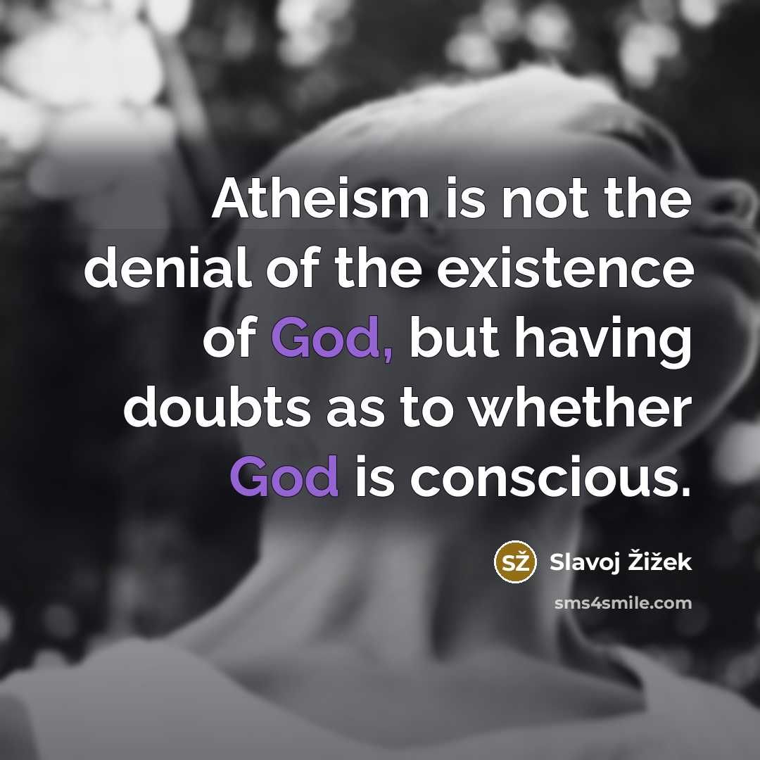 “Atheism is not the denial of the existence of God,…” quote by Slavoj Žižek