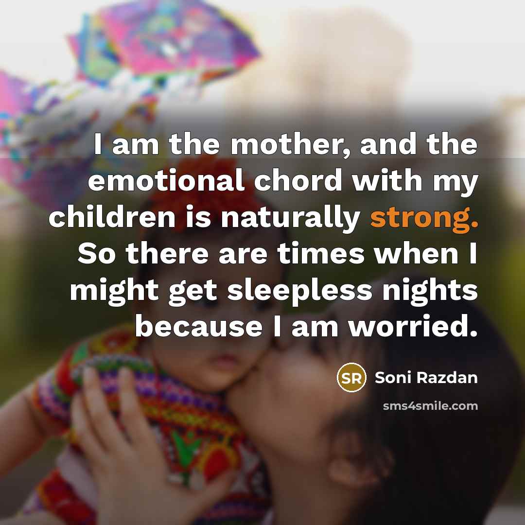 “I am the mother, and the emotional chord with my…” quote by Soni Razdan