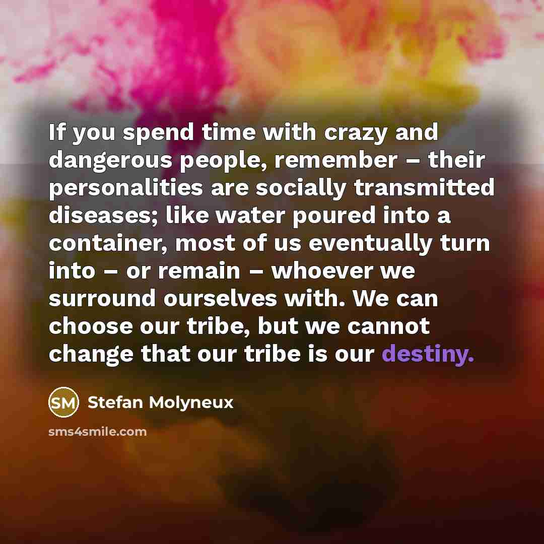 “If you spend time with crazy and dangerous people, remember…” quote by Stefan Molyneux