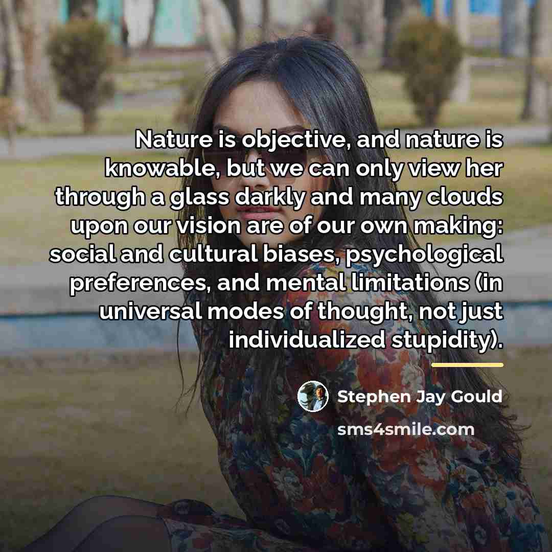 “Nature is objective, and nature is knowable, but we can…” quote by Stephen Jay Gould