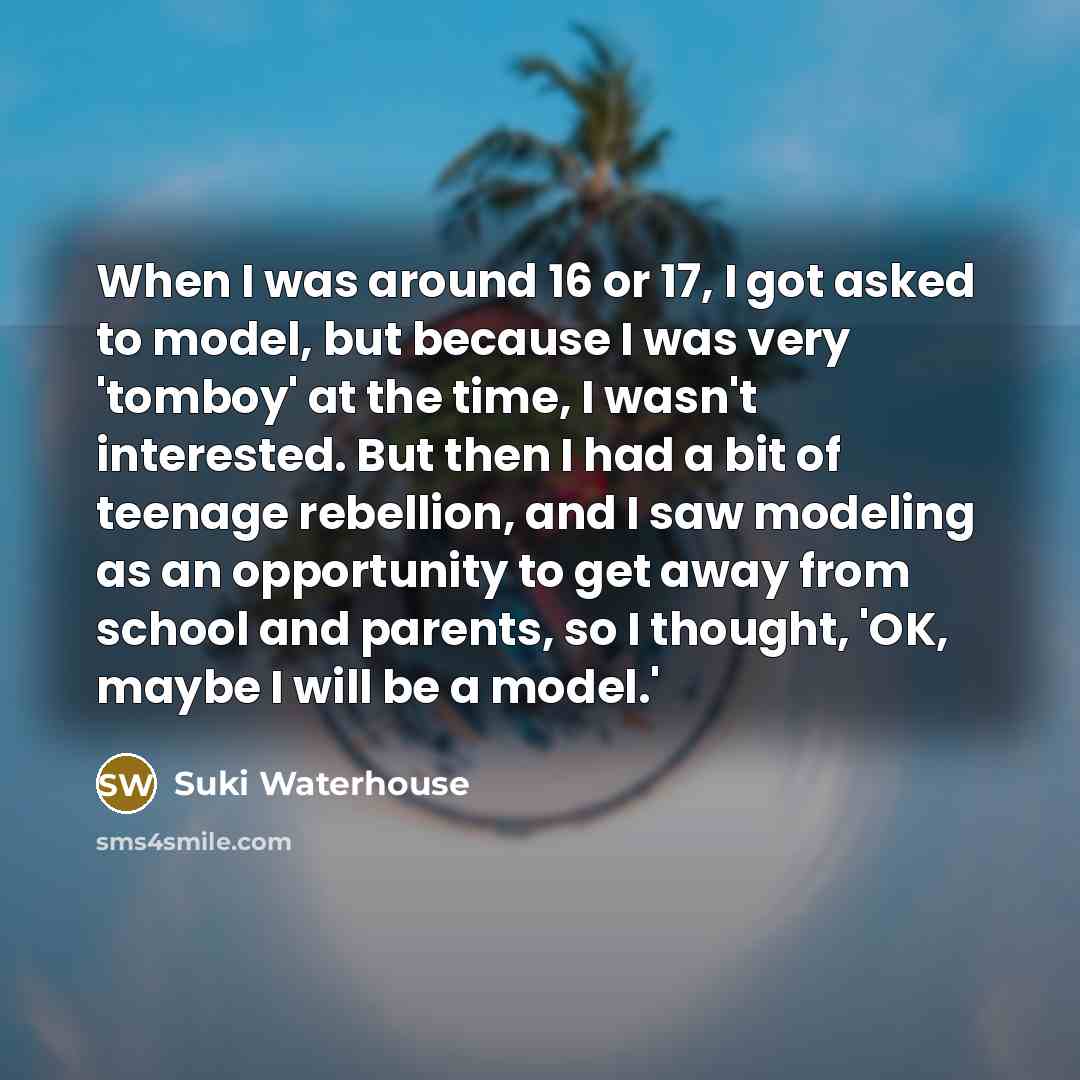 “When I was around 16 or 17, I got asked…” quote by Suki Waterhouse