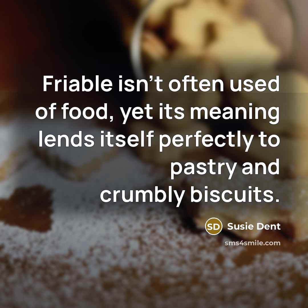 “Friable isn't often used of food, yet its meaning lends…” quote by Susie Dent