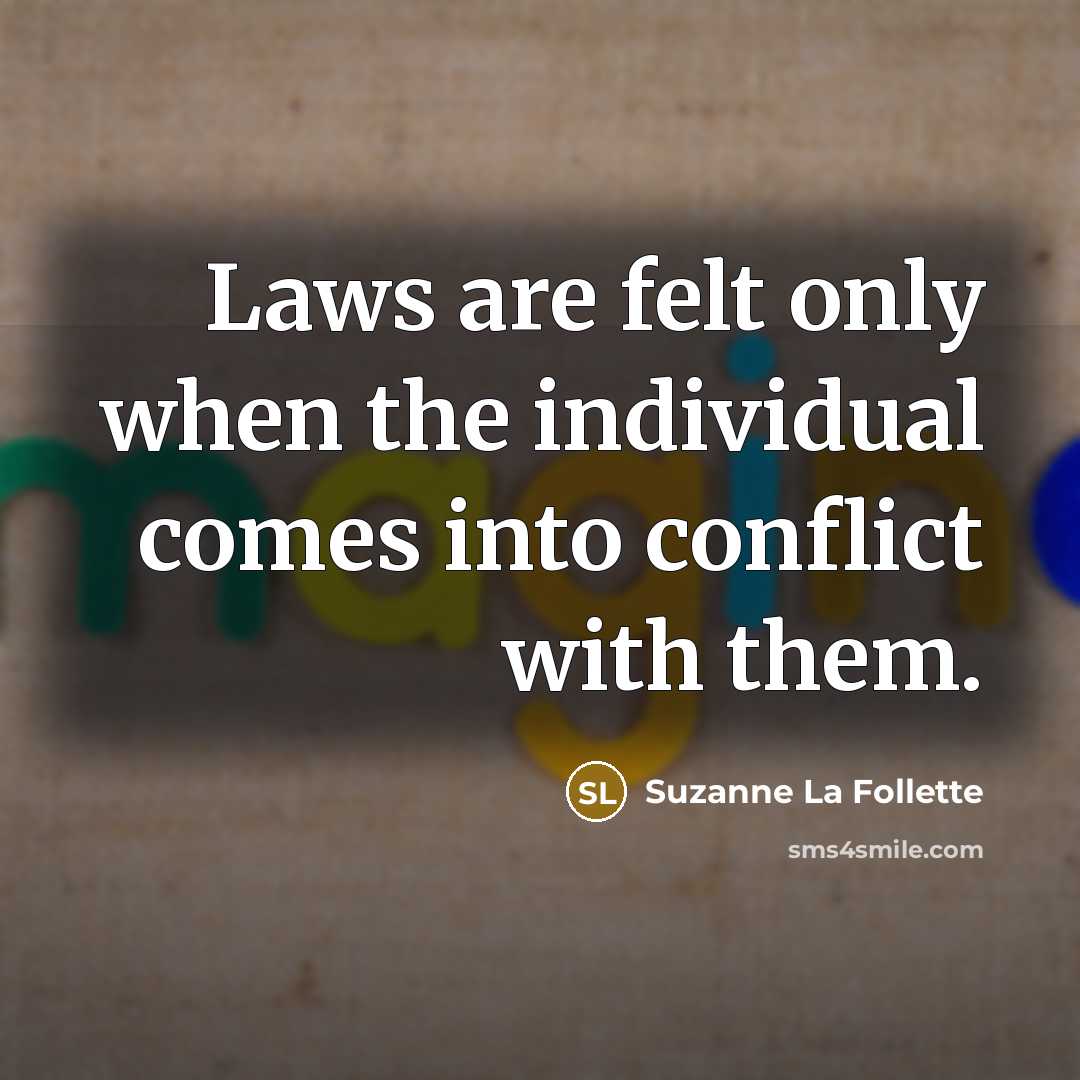 “Laws are felt only when the individual comes into conflict…” quote by Suzanne La Follette