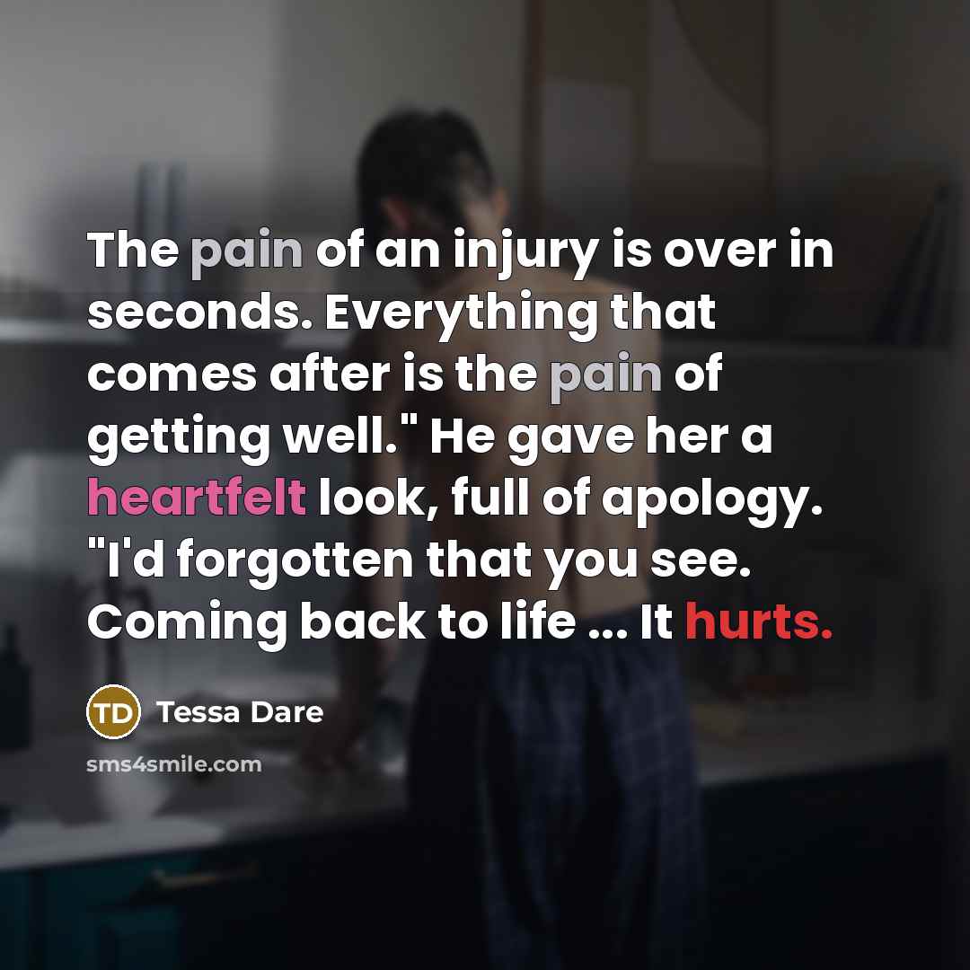 “The pain of an injury is over in seconds. Everything…” quote by Tessa Dare