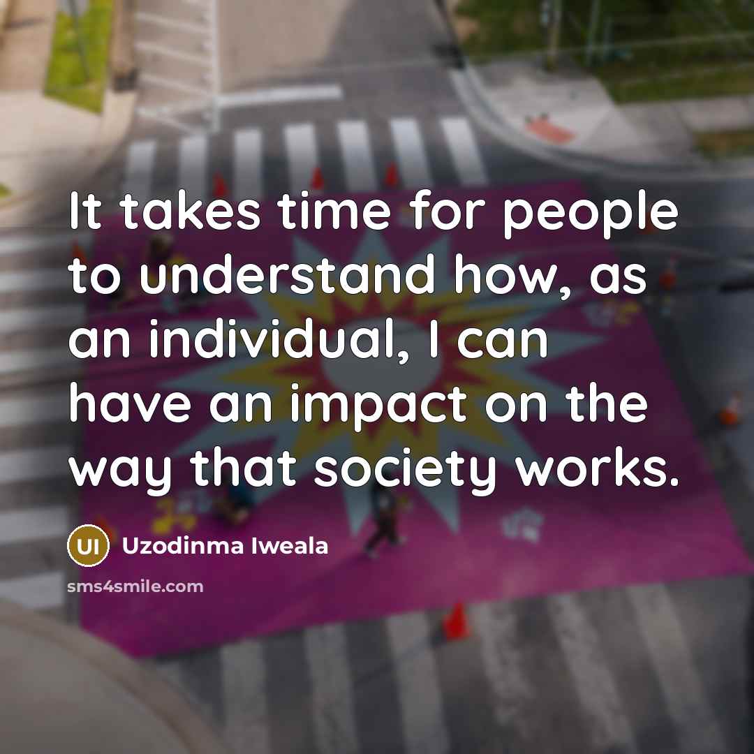 “It takes time for people to understand how, as an…” quote by Uzodinma Iweala