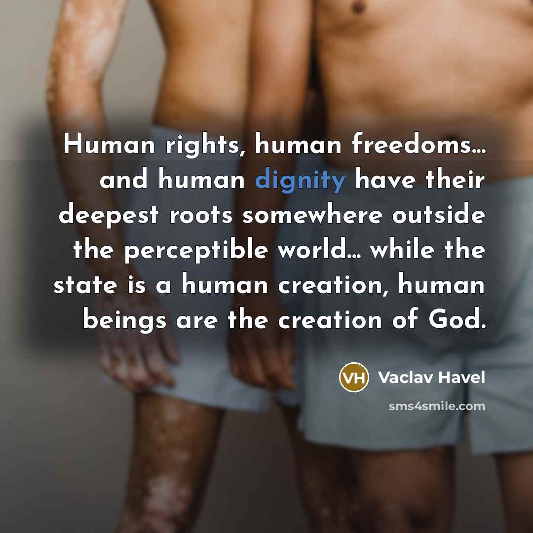 “Human rights, human freedoms... and human dignity have their deepest…” quote by Vaclav Havel