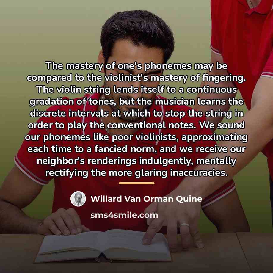 “The mastery of one's phonemes may be compared to the…” quote by Willard Van Orman Quine