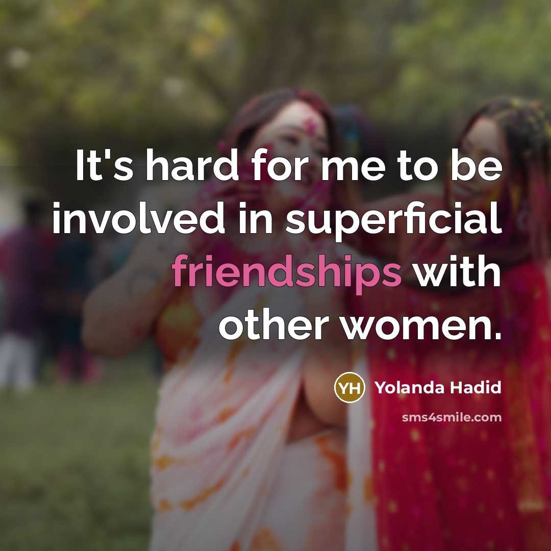 “It's hard for me to be involved in superficial friendships…” quote by Yolanda Hadid