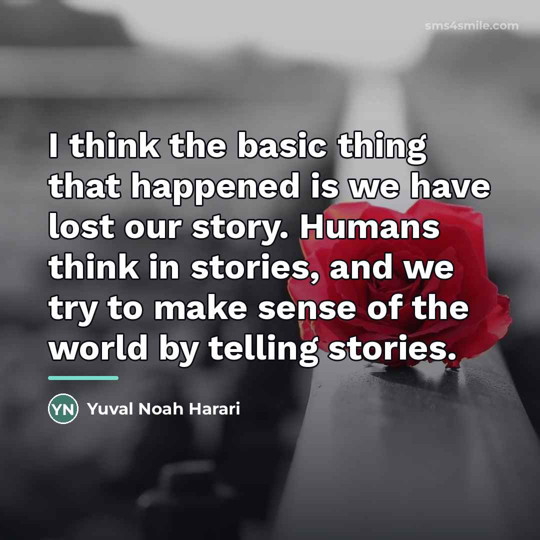 “I think the basic thing that happened is we have…” quote by Yuval Noah Harari