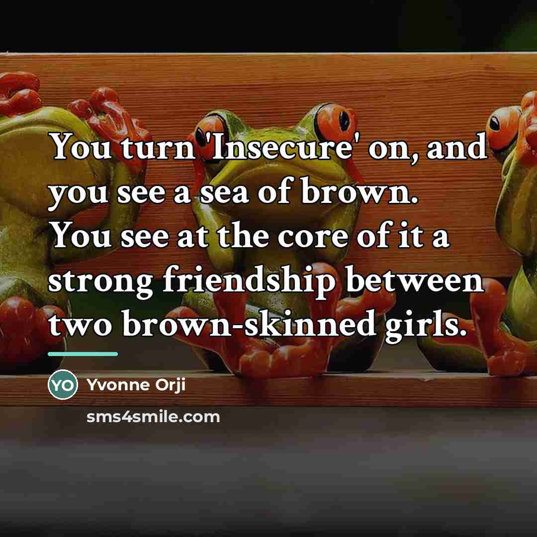“You turn 'Insecure' on, and you see a sea of…” quote by Yvonne Orji