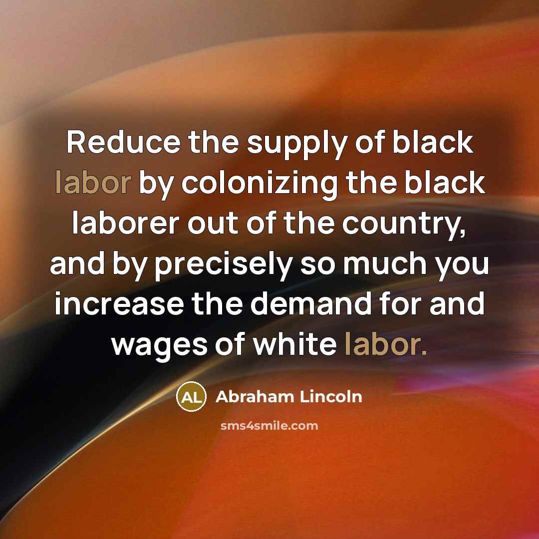 “Reduce the supply of black labor by colonizing the black…” quote by Abraham Lincoln