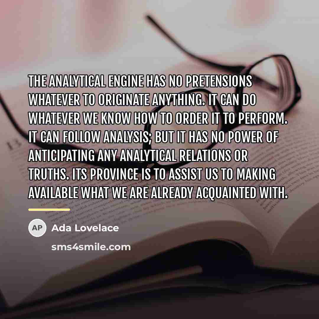 “The Analytical Engine has no pretensions whatever to originate anything.…” quote by Ada Lovelace