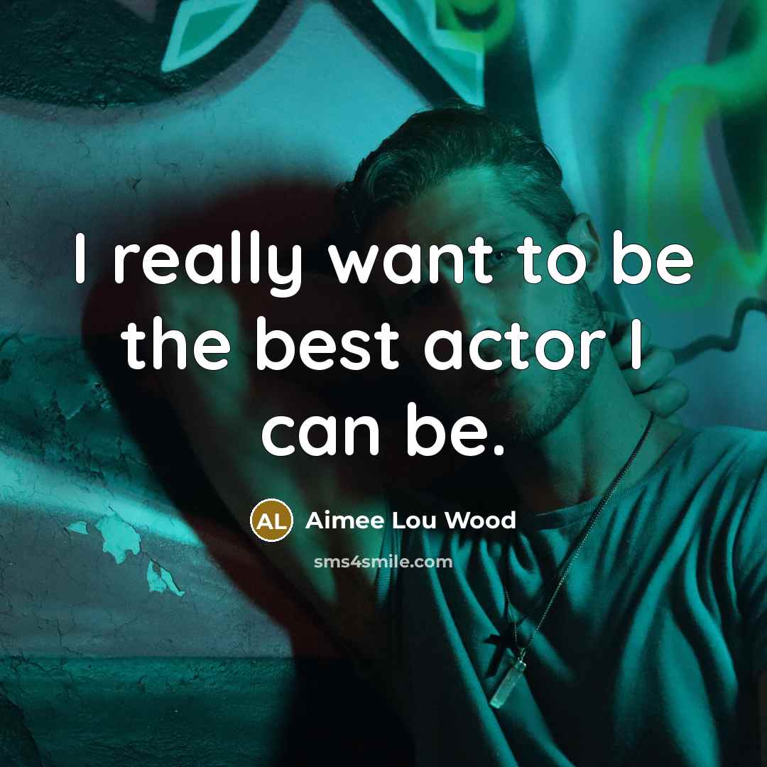 “I really want to be the best actor I can…” quote by Aimee Lou Wood
