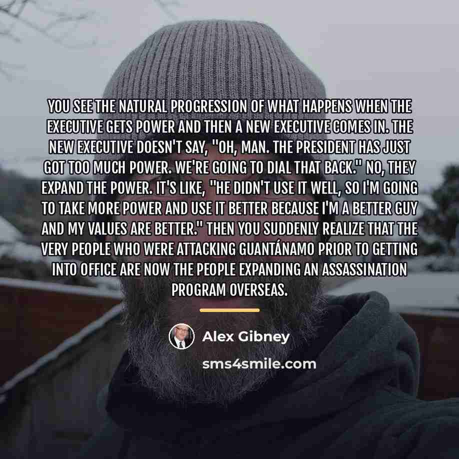 “You see the natural progression of what happens when the…” quote by Alex Gibney