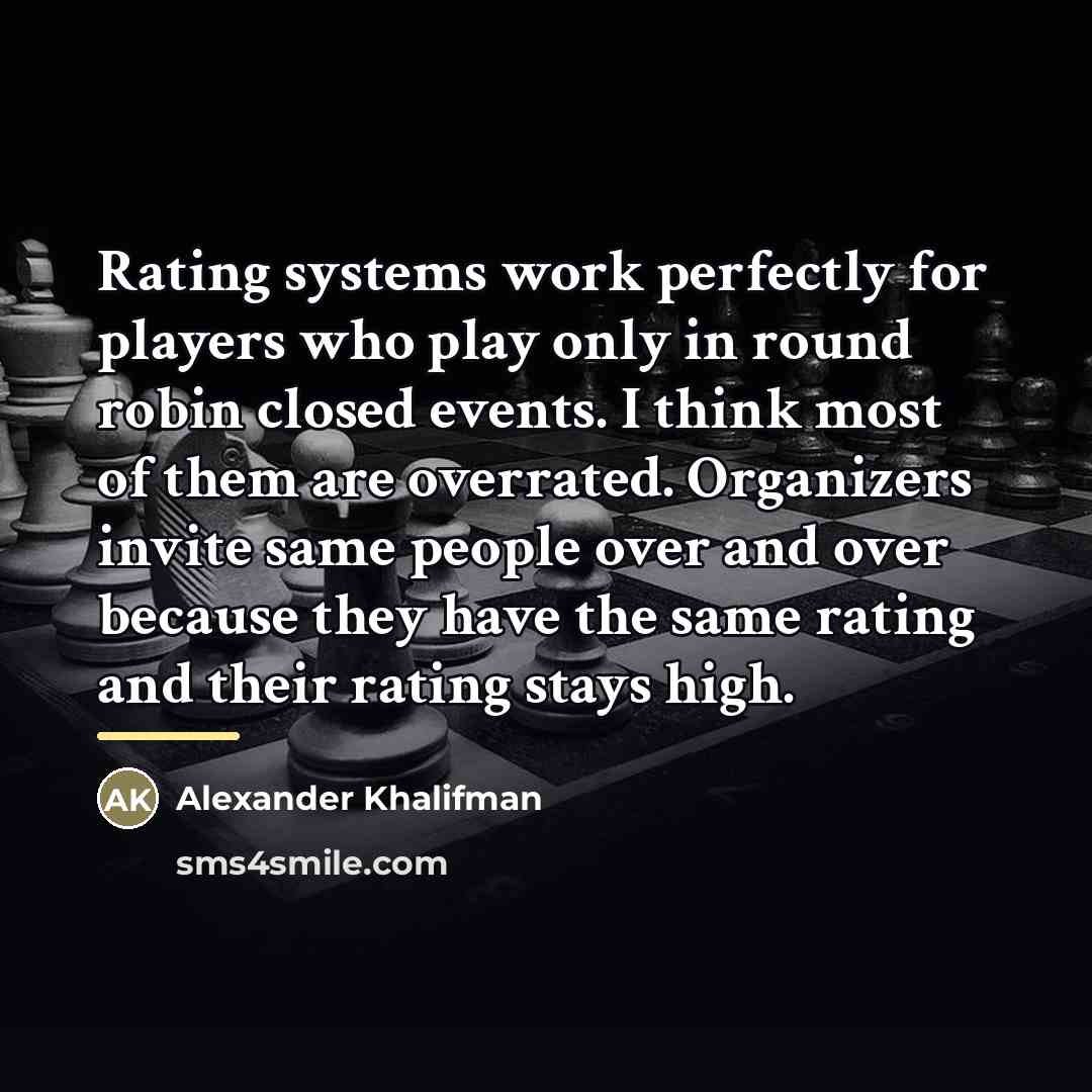 “Rating systems work perfectly for players who play only in…” quote by Alexander Khalifman