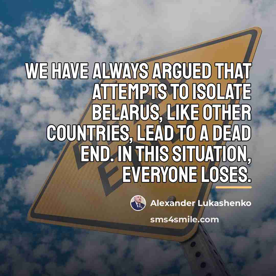“We have always argued that attempts to isolate Belarus, like…” quote by Alexander Lukashenko