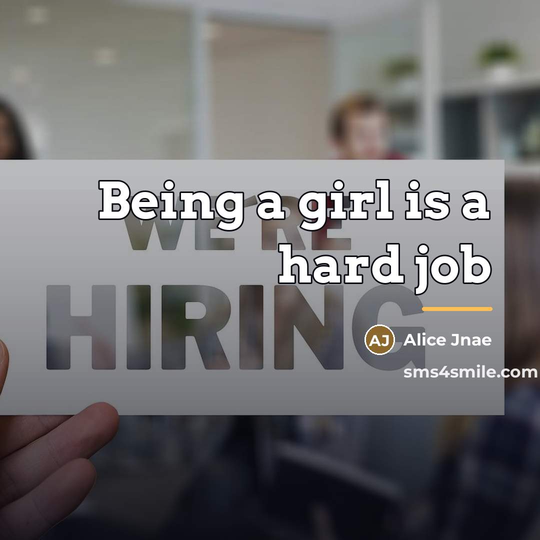 “Being a girl is a hard job…” quote by Alice Jnae