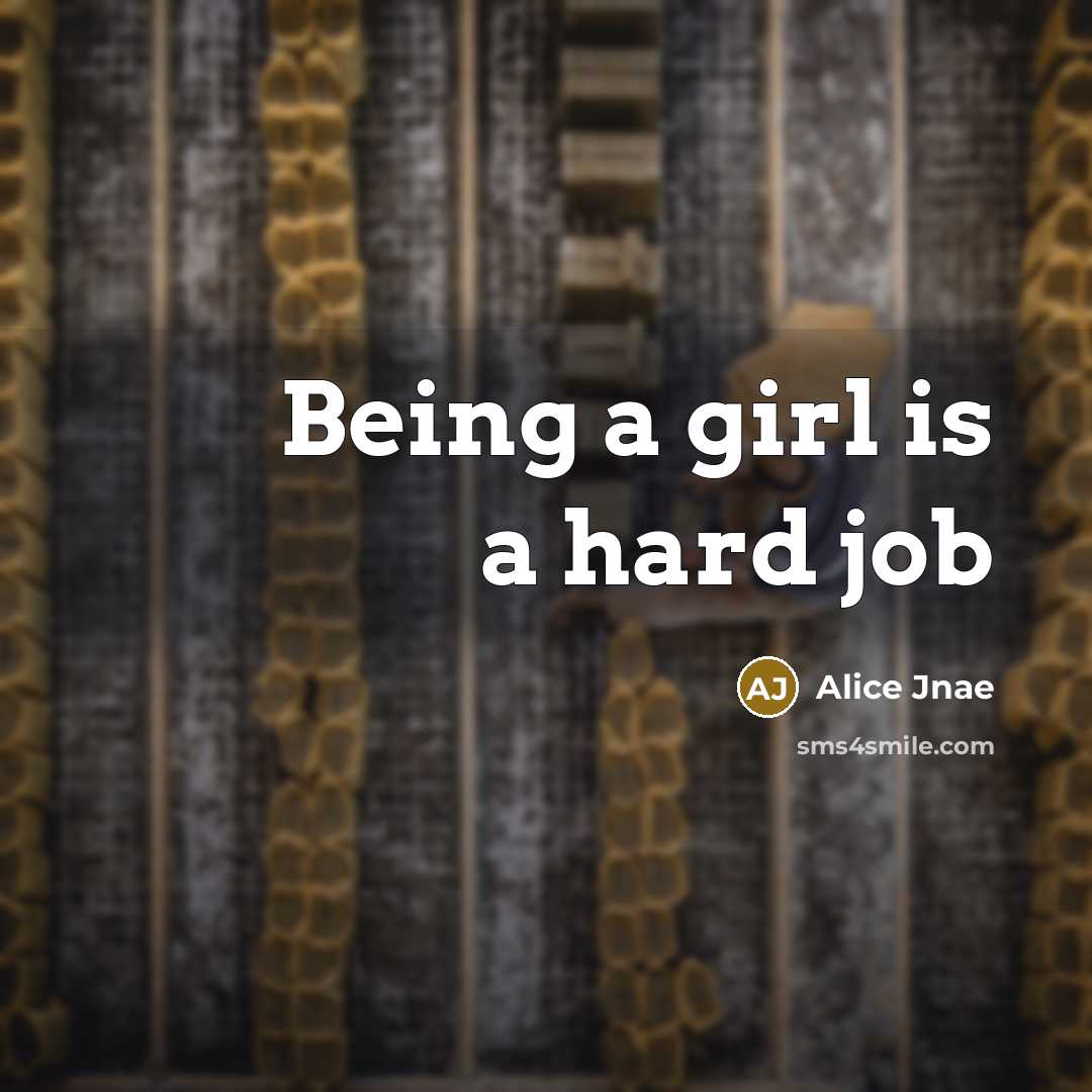 “Being a girl is a hard job” quote by Alice Jnae