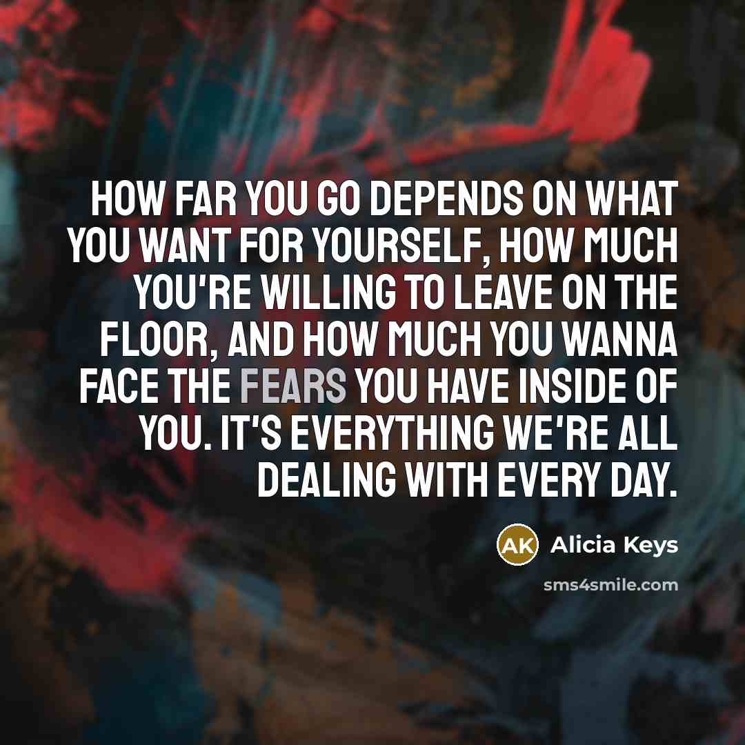 “How far you go depends on what you want for…” quote by Alicia Keys