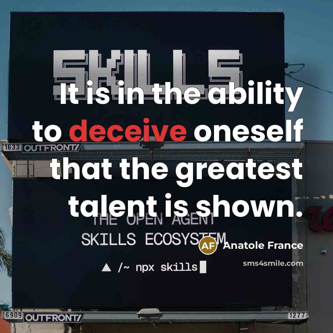 “It is in the ability to deceive oneself that the…” quote by Anatole France