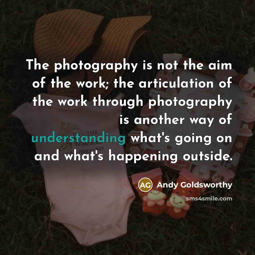 “The photography is not the aim of the work; the…” quote by Andy Goldsworthy