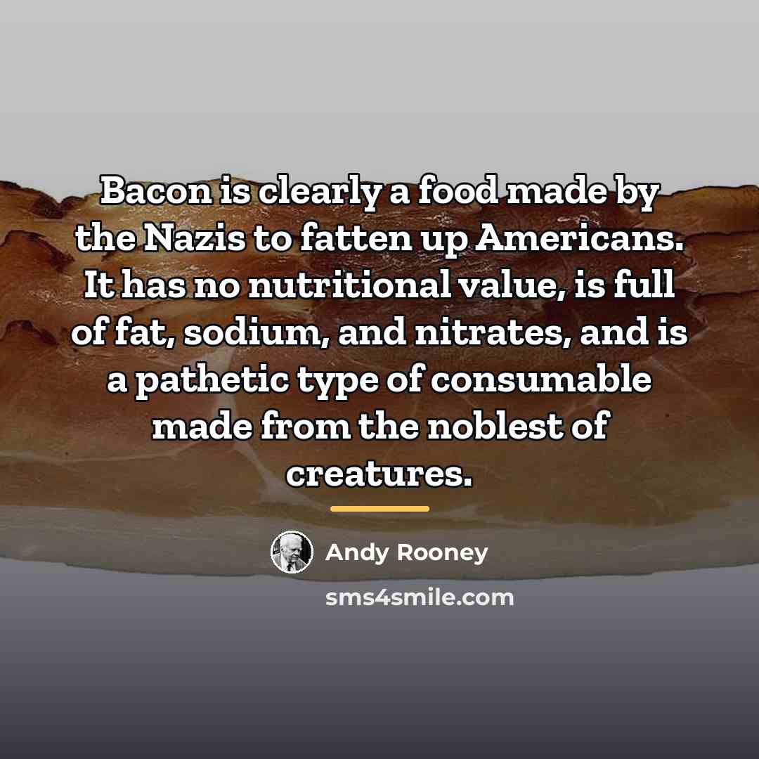 “Bacon is clearly a food made by the Nazis to…” quote by Andy Rooney