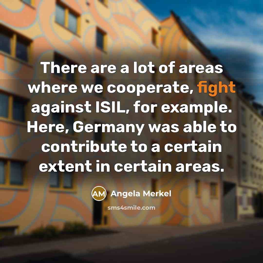 “There are a lot of areas where we cooperate, fight…” quote by Angela Merkel