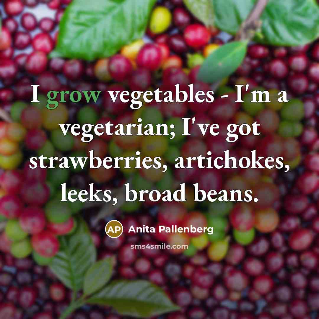 “I grow vegetables - I'm a vegetarian; I've got strawberries,…” quote by Anita Pallenberg