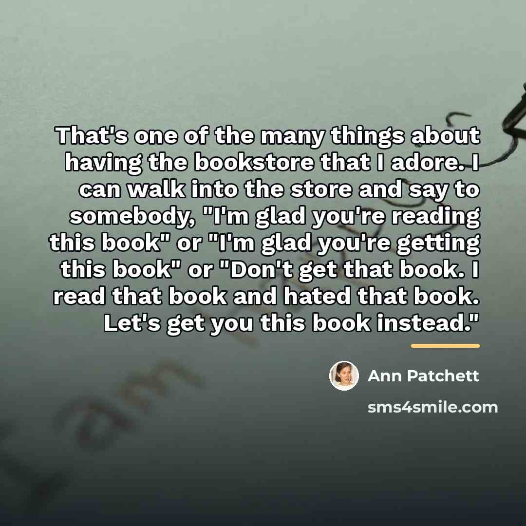 “That's one of the many things about having the bookstore…” quote by Ann Patchett