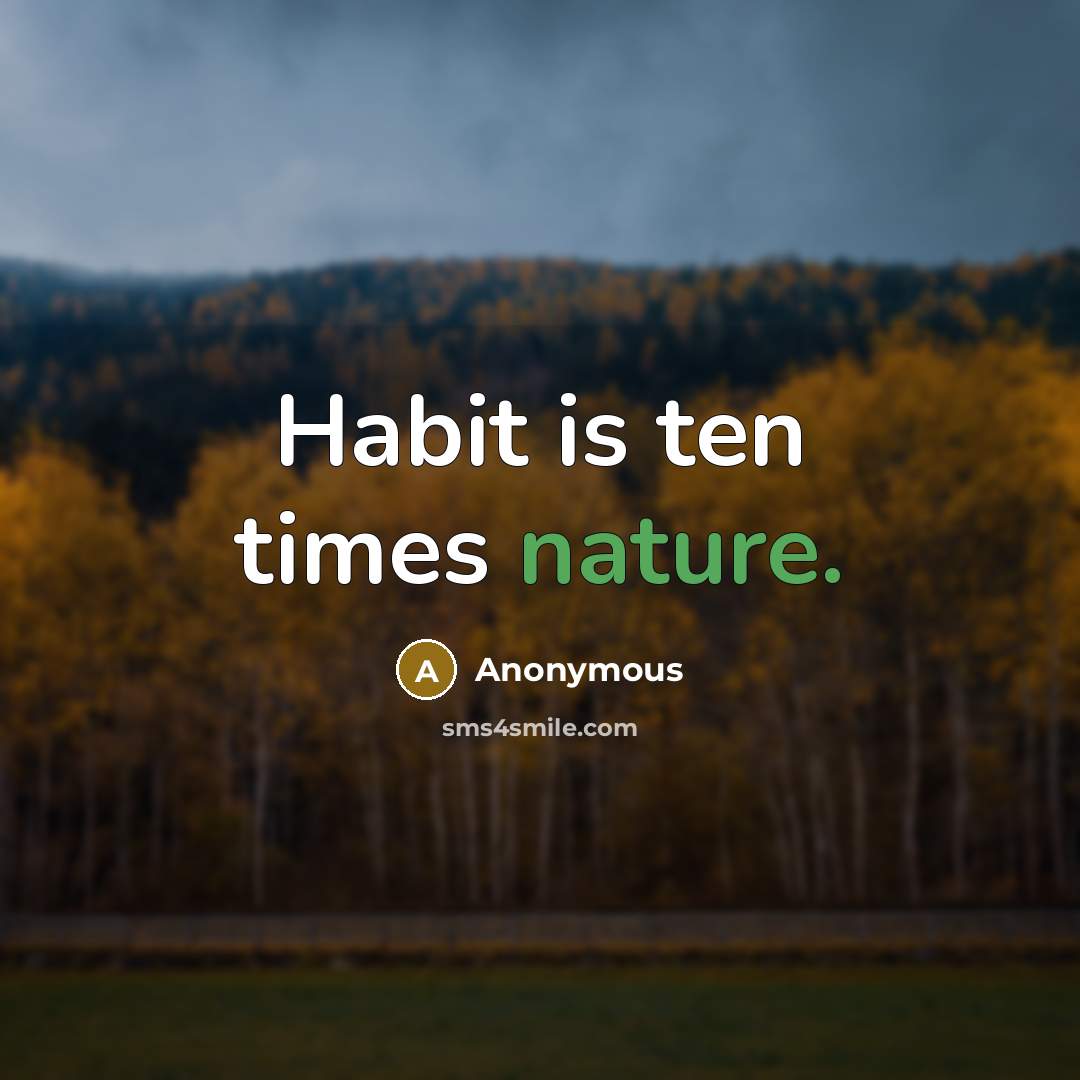 “Habit is ten times nature.…” quote by Anonymous