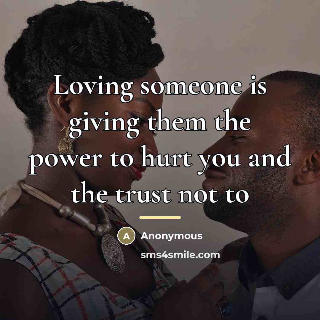 “Loving someone is giving them the power to hurt you…” quote by Anonymous