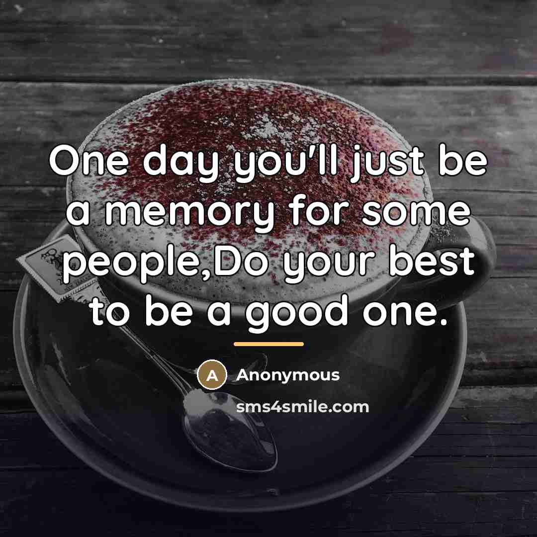 “One day you'll just be a memory for some people,Do…” quote by Anonymous