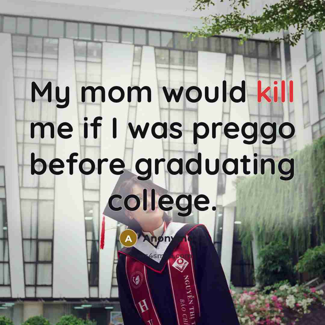“My mom would kill me if I was preggo before…” quote by Anonymous